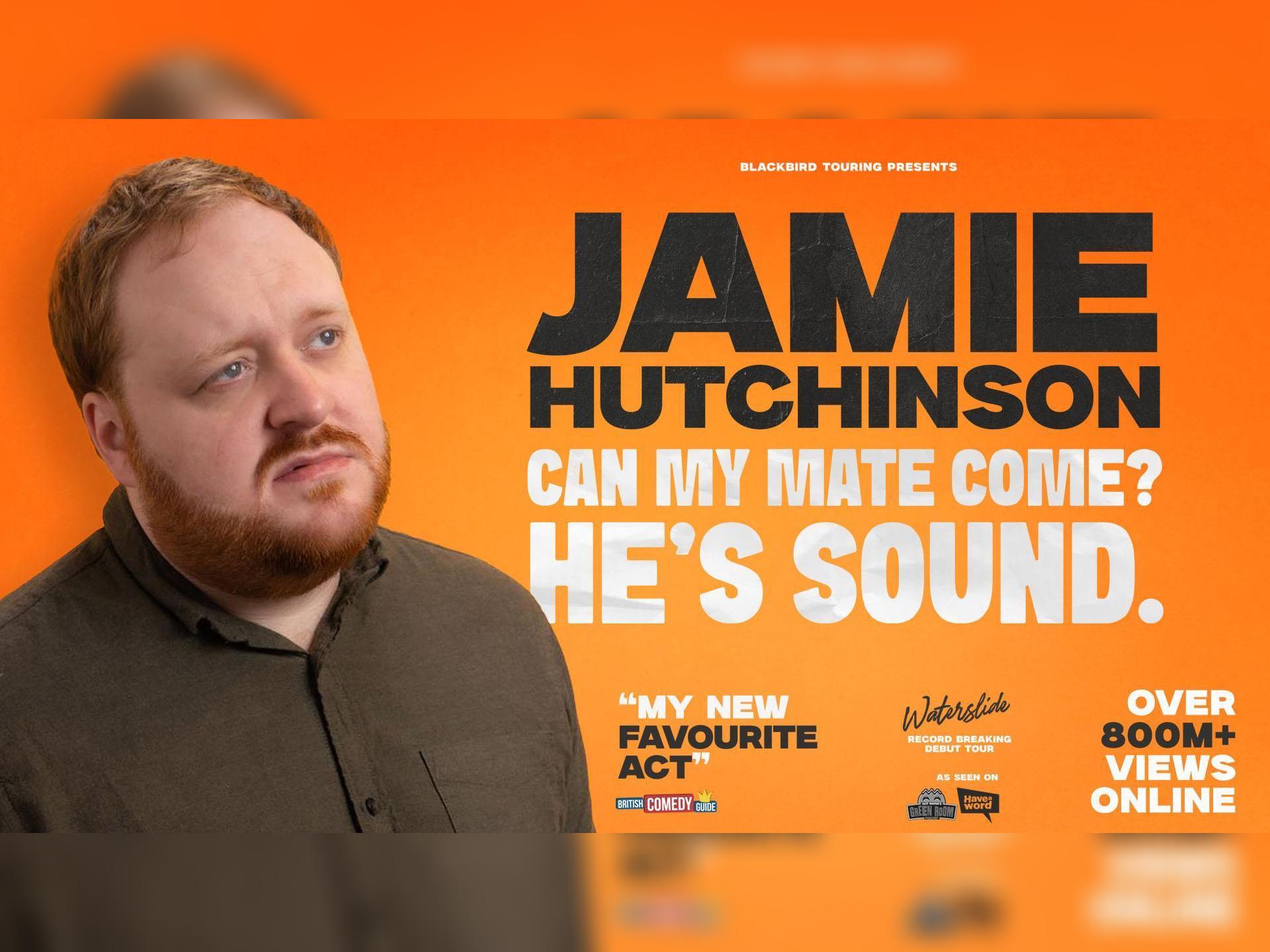 Jamie Hutchinson: Can My Mate Come? He's Sound