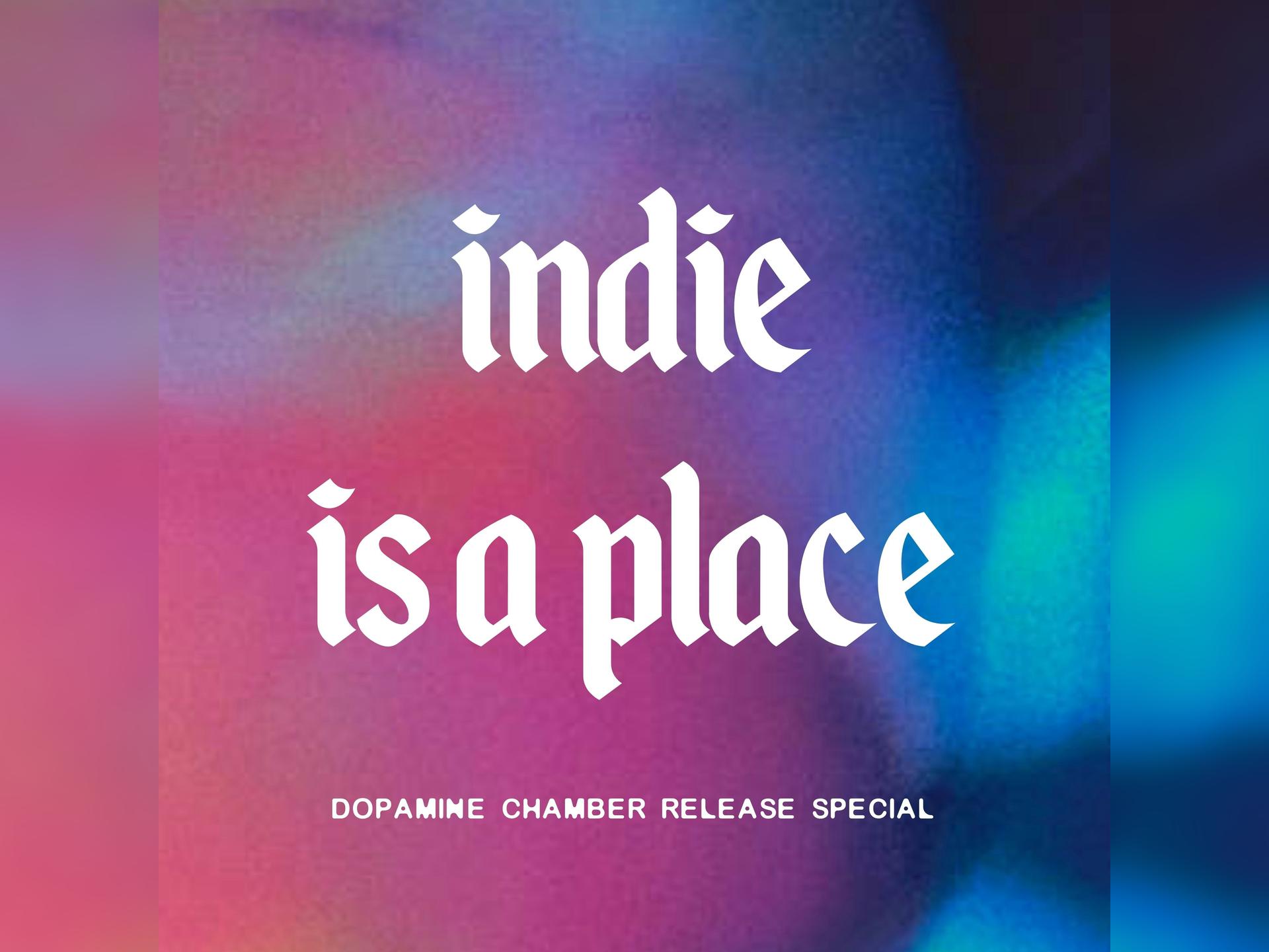 Indie is a Place: Unofficial Dopamine Chamber Release Party