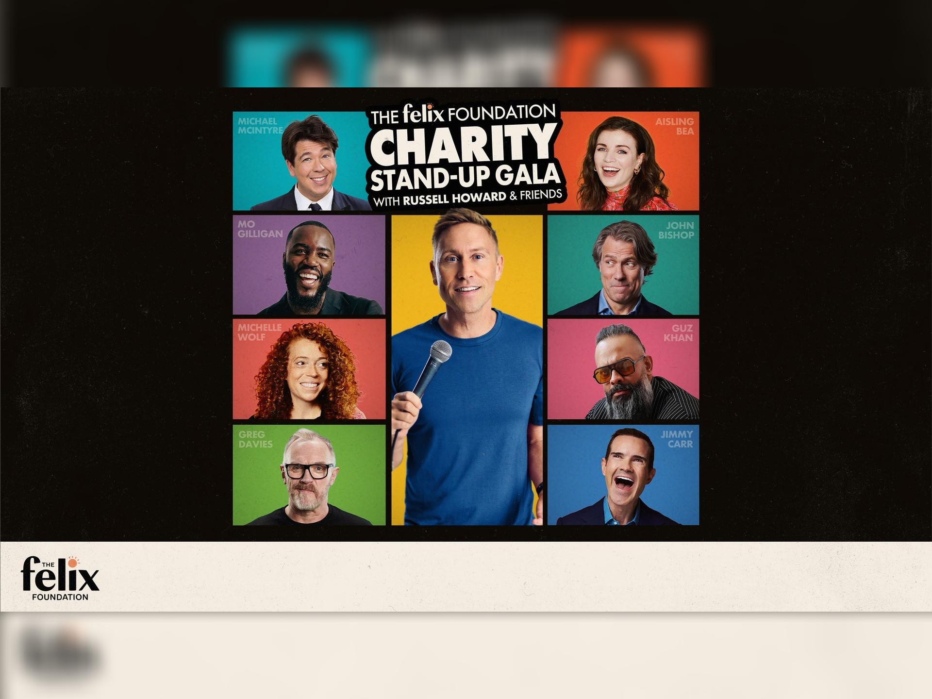 The Felix Foundation Charity Stand-Up Gala, Russell Howard, Aisling Bea, Greg Davies, Guz Khan, Jimmy Carr, John Bishop, Michael McIntyre