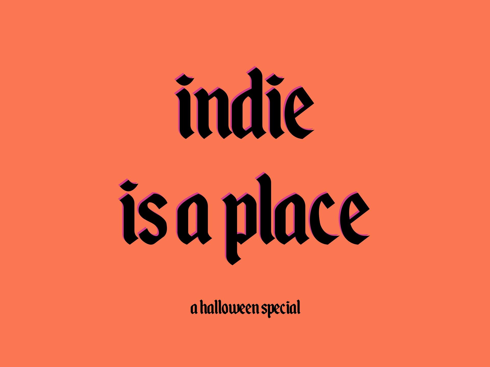 Indie is a Place: Halloween Special
