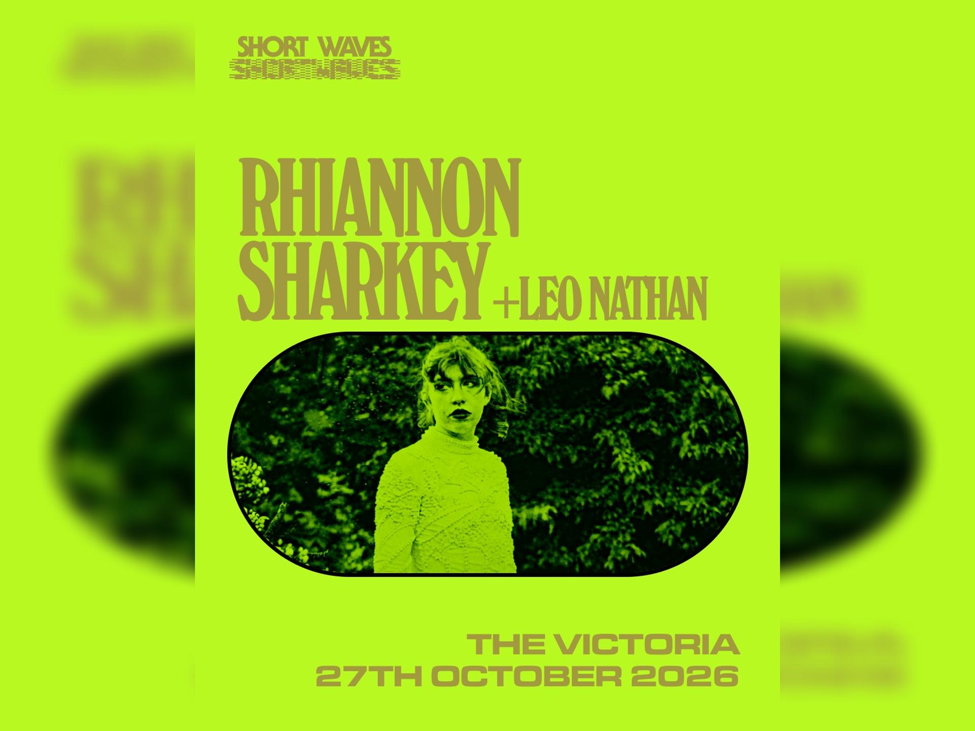 Rhiannon Sharkey + Leo Nathan + More Tba
