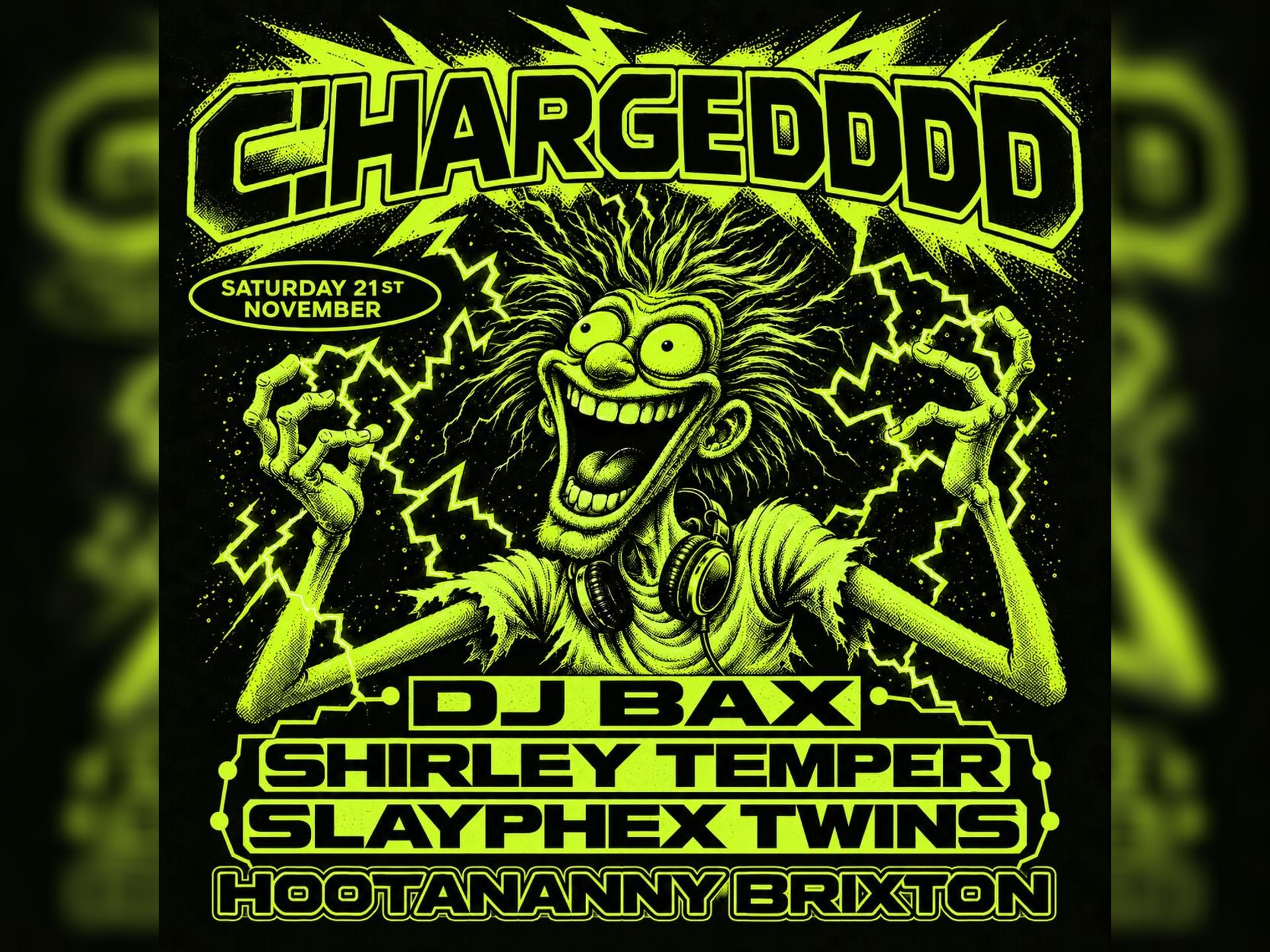 Chargeddd W/ DJ Bax, Shirley Temper + Slayphex Twins