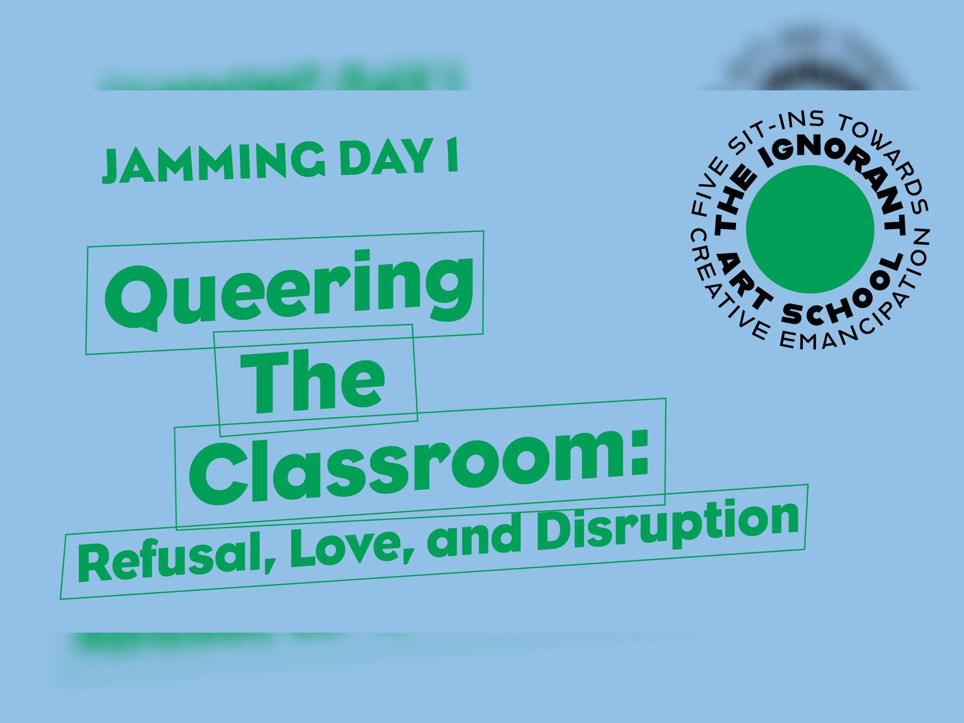 Jamming Day 1 | Queering the Classroom: Refusal, Love, and Disruption