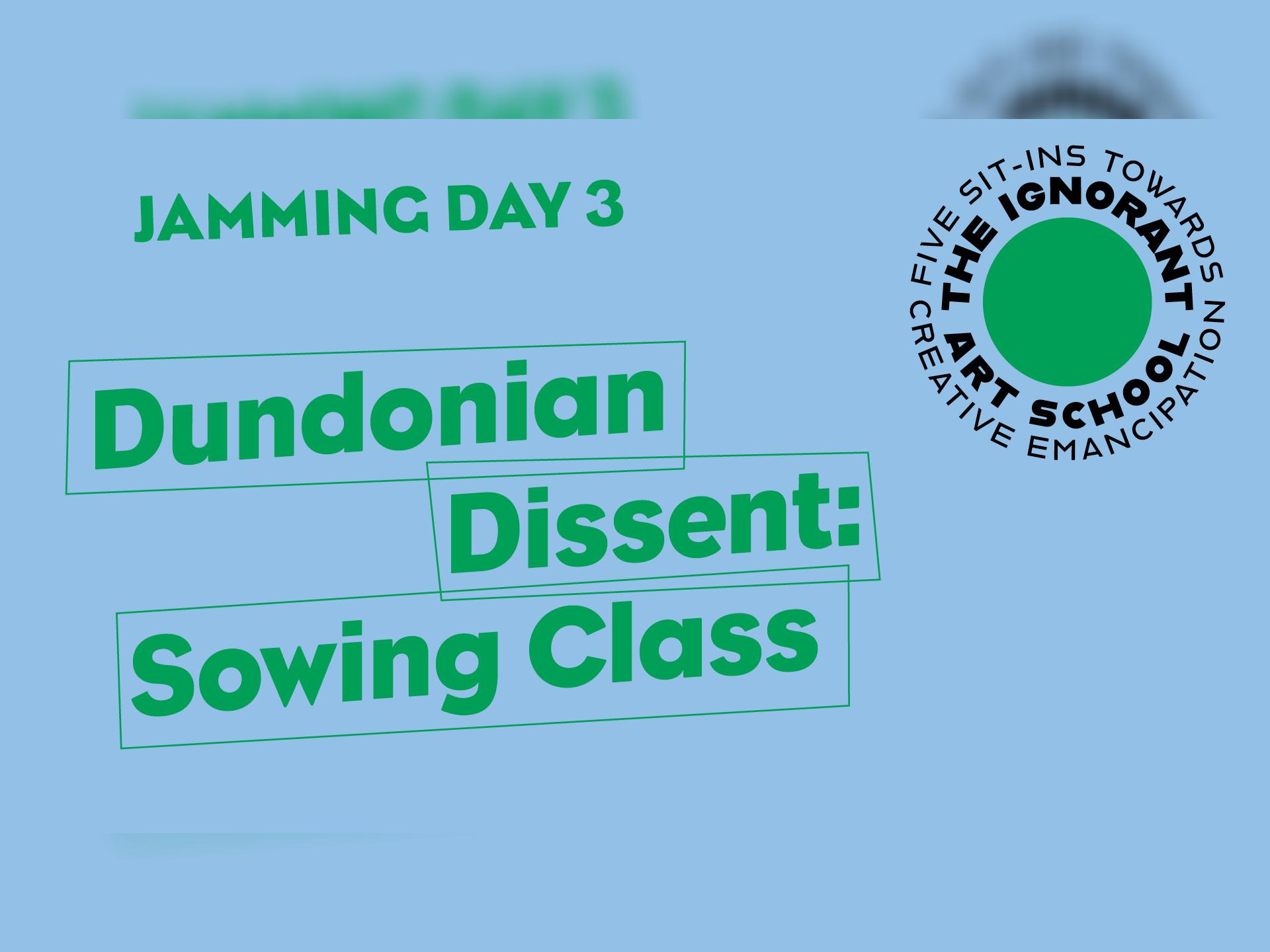 Jamming Day 3 | Dundonian Dissent: Sowing Class