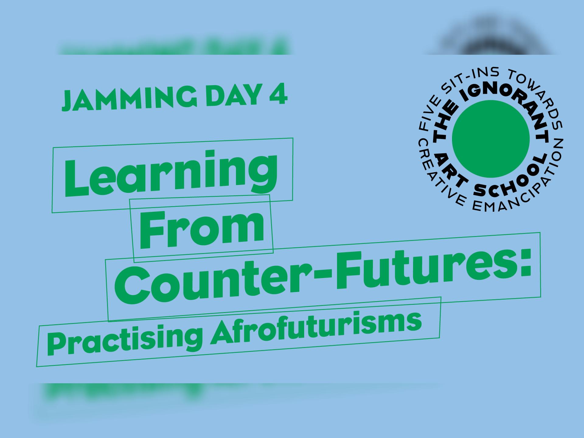 Jamming Day 4 - Learning from Counter-Futures: Practising Afrofuturisms