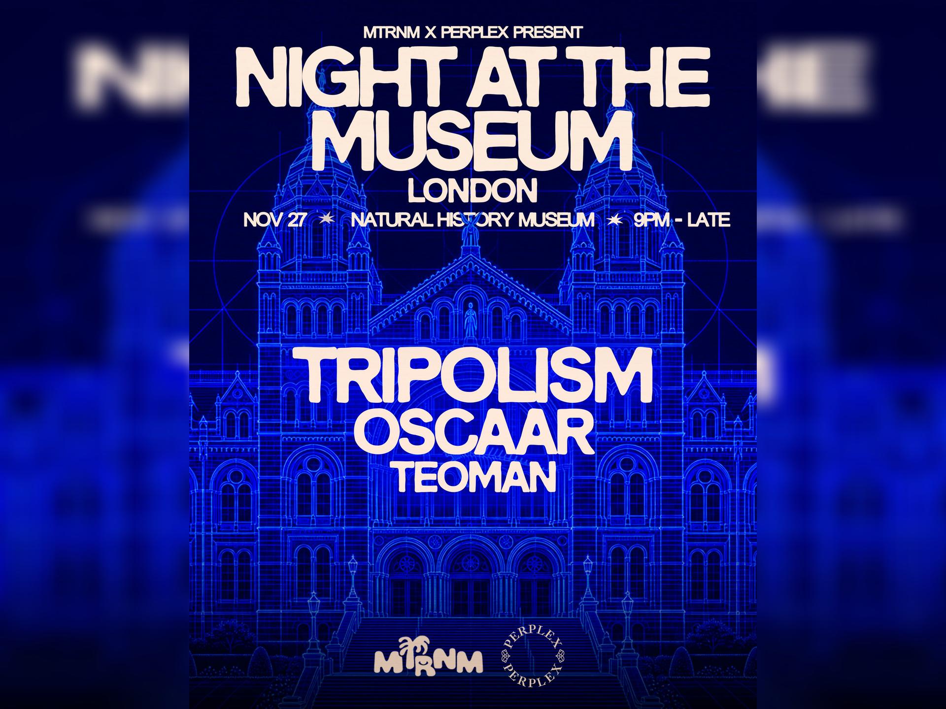 Mtrnm X Perplex Present: Tripolism at the Natural History Museum, London