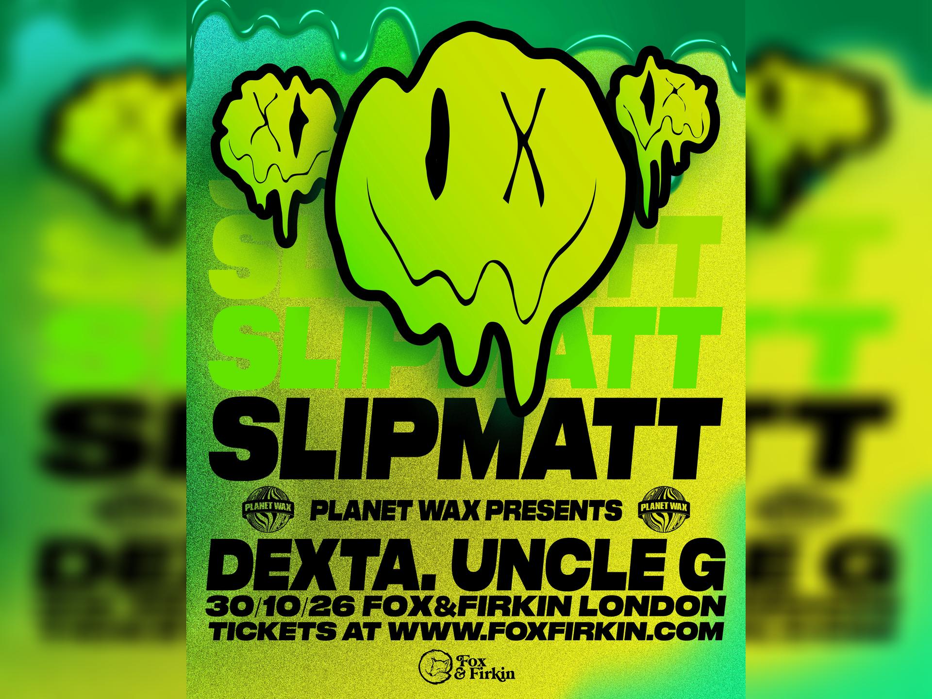 Slipmatt + Planet Wax: Dexta & Uncle G