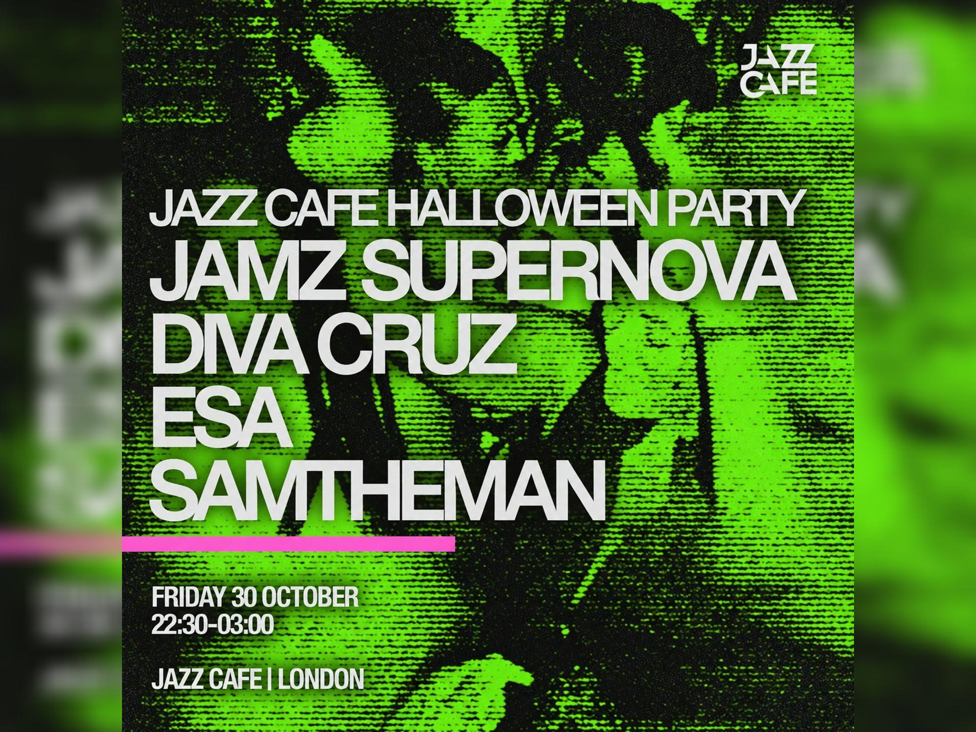 Jazz Cafe Halloween Party: Jamz Supernova, Diva Cruz, Esa, Samtheman