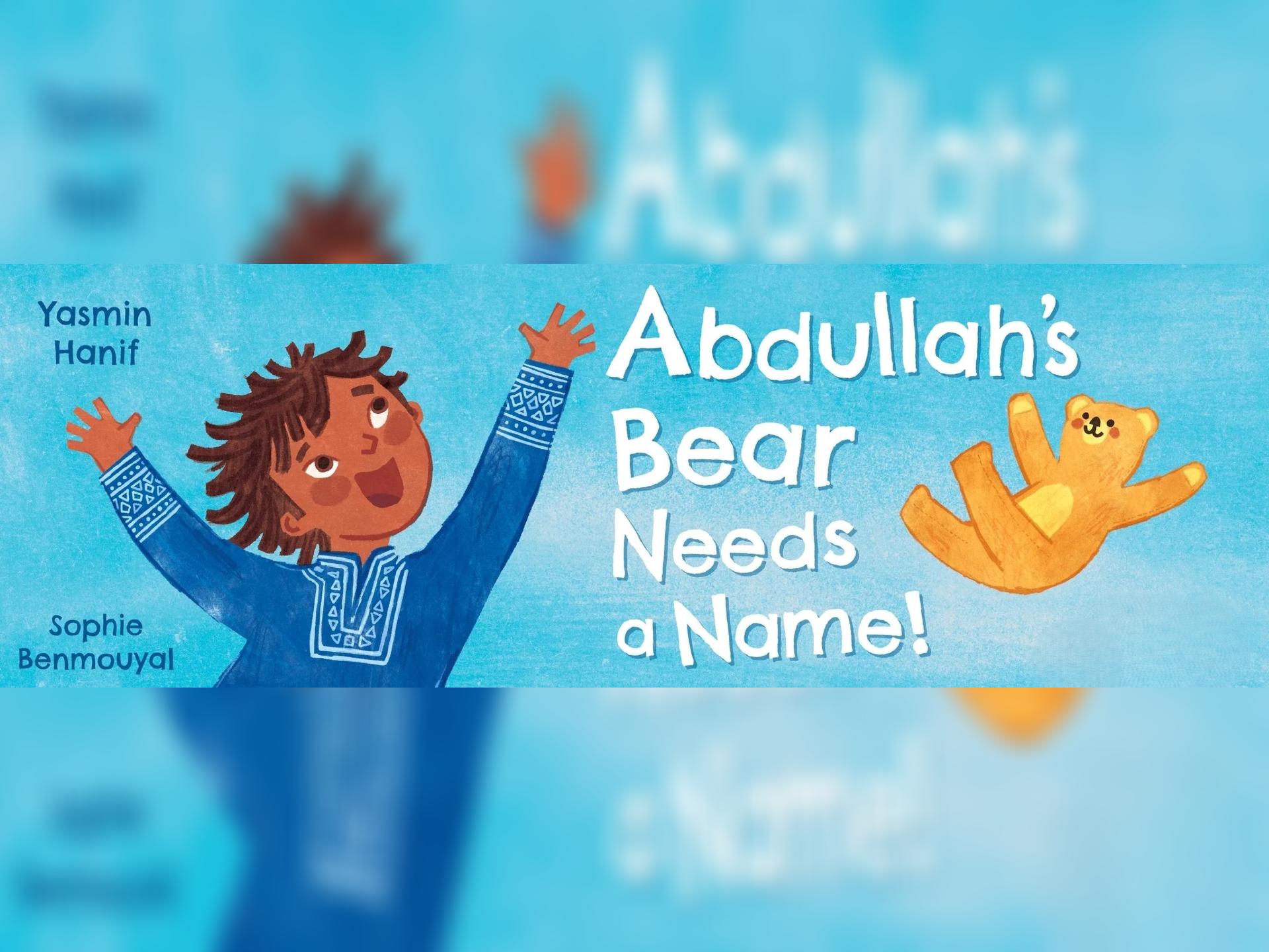 Yasmin Hanif - Abdullah's Bear Needs a Name
